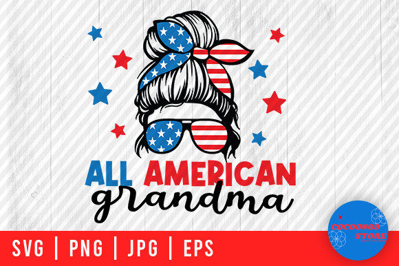 All American Grandma, Messy Bun Mom Svg Graphics