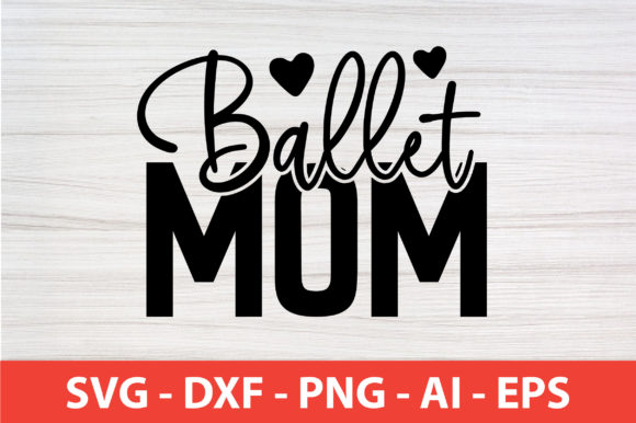 Ballet Mom SVG Cut File for Graphics and Crafts