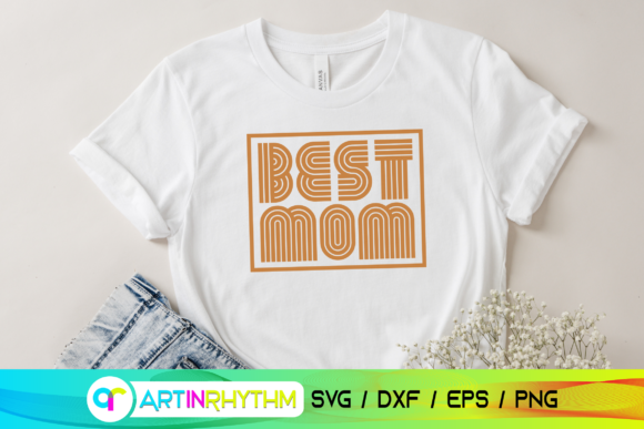 Best Mom Svg, Mother's Day Svg Graphics