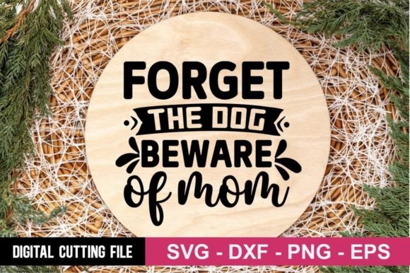 Forget the Dog Beware of Mom SVG Graphics