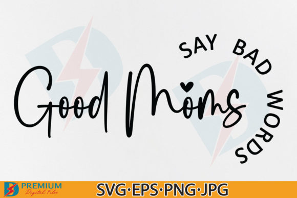 Good Moms Say Bad Words, Mom SVG Design
