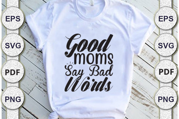 Good Moms Say Bad Words Svg Design for Crafts