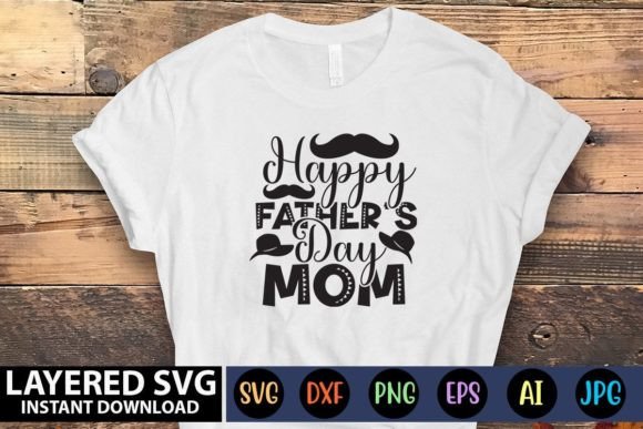 Happy Father's Day Mom SVG: Graphics and Crafts