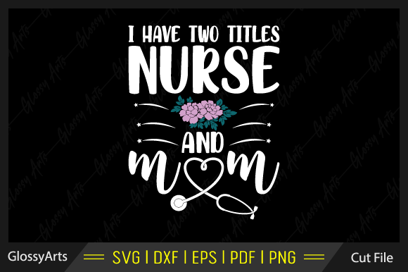 I Have Two Titles Nurse and Mom Svg File