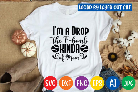 I'm a Drop the F-bomb Kinda of Mom Svg