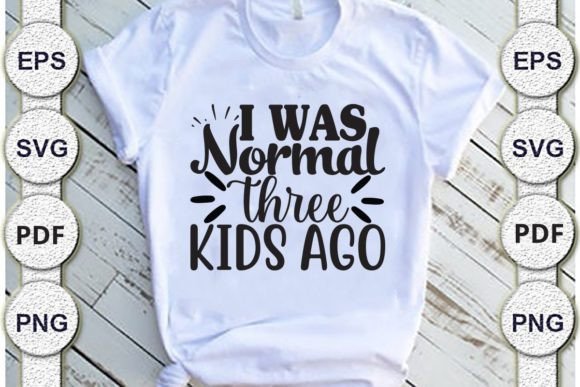 I Was Normal Three-kids Ago Mom Svg Graphics
