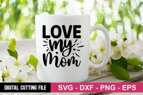 Love My Mom SVG: Graphics and Crafts for Digital Sellers