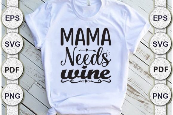 Mama Needs Wine, Mom Svg Design: Graphics for Crafts