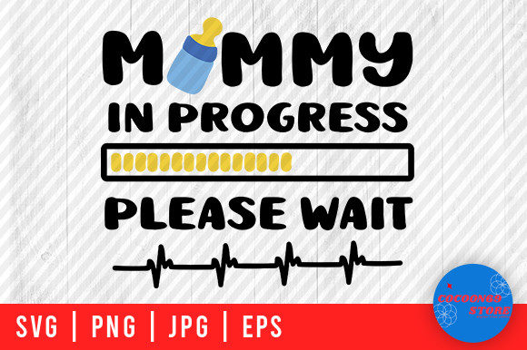 Mommy in Progress Please Wait, Mom Svg