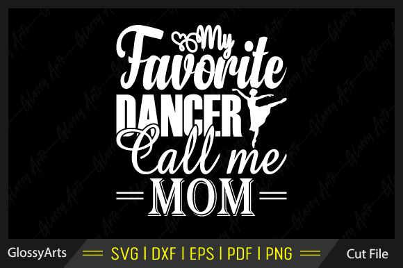 My Favorite Dancer Call Me Mom Svg File