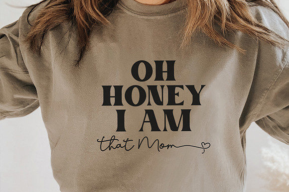 Oh Honey I Am That Mom - Graphics & Crafts