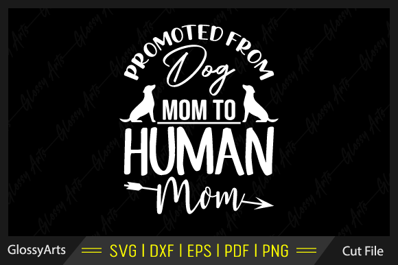 Promoted from Dog Mom to Human Mom Svg